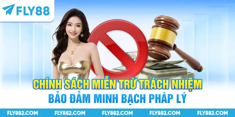 Chính sách miễn trừ trách nhiệm bảo đảm minh bạch pháp lý